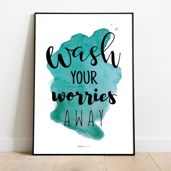 Wash your worries away plakat